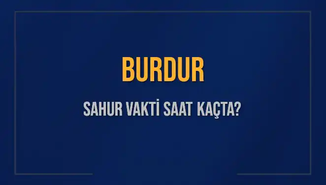 Burdur'da Sahur Vakti: 8 Mart 2025 İçin Detaylar!