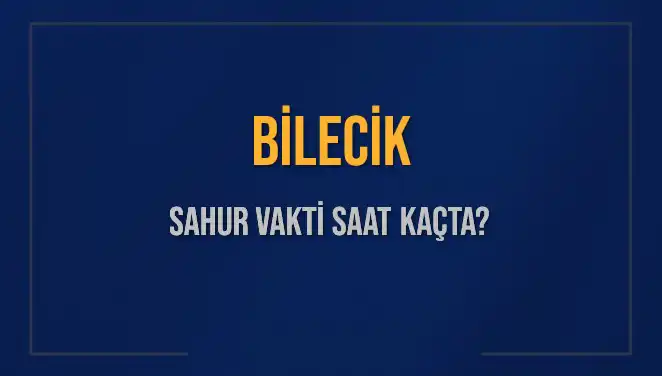 Bilecik'te Sahur Vakti Hakkında Bilmeniz Gereken Her Şey