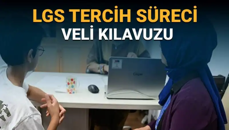 LGS Tercih Süreci Veli Kılavuzu Yayınlandı: 2025 Tercihleri İçin Merak Edilenler