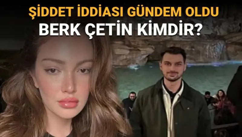 Danla Bilic'in Eski Sevgilisi Berk Çetin'in Gizli Hayatı ve Şiddet İddiaları
