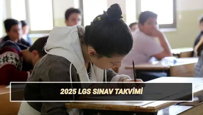 LGS 2025 Tarihleri ve Sınav Süreci Hakkında Bilmeniz Gereken Her Şey