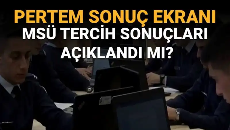 MSÜ Tercih Sonuçları Sorgulama Ekranı Açıldı mı? Tüm Detaylar Burada!