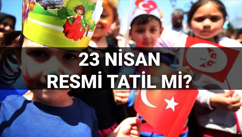 23 Nisan'da Okullar Tatil Mi? Resmi Tatil Günleri ve Detaylar!