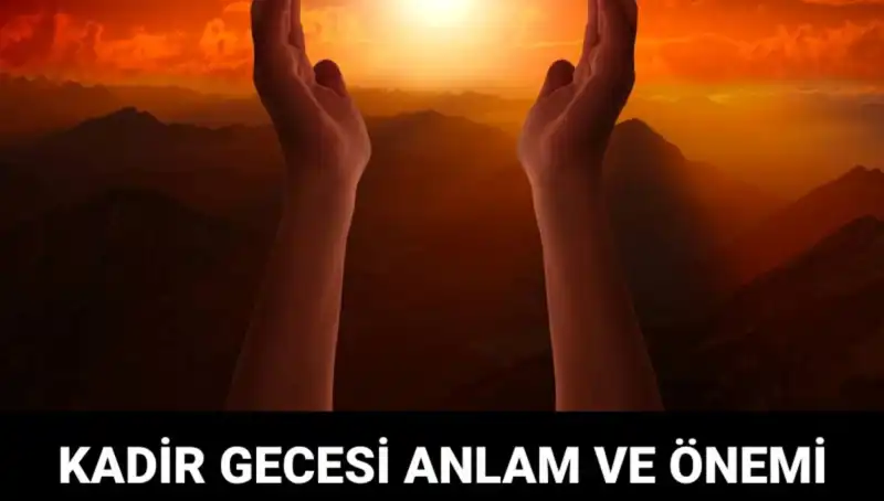: Kadir Gecesi'nin Anlamı ve İslam'daki Önemi: Düşüncelerinizi Derinleştiirin!