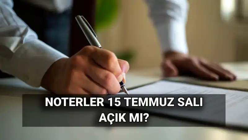15 Temmuz’da Noterler Açık mı? Hafta Sonu Tatili Detayları