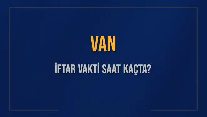 Van'da İftar Vakti ve Akşam Ezanı Saati: 4 Mart 2025