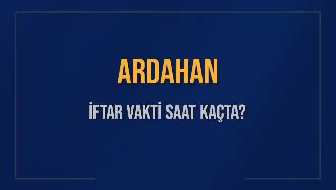 Ardahan'da İftar Vakti Ne Zaman? (2025 Güncel Bilgiler)