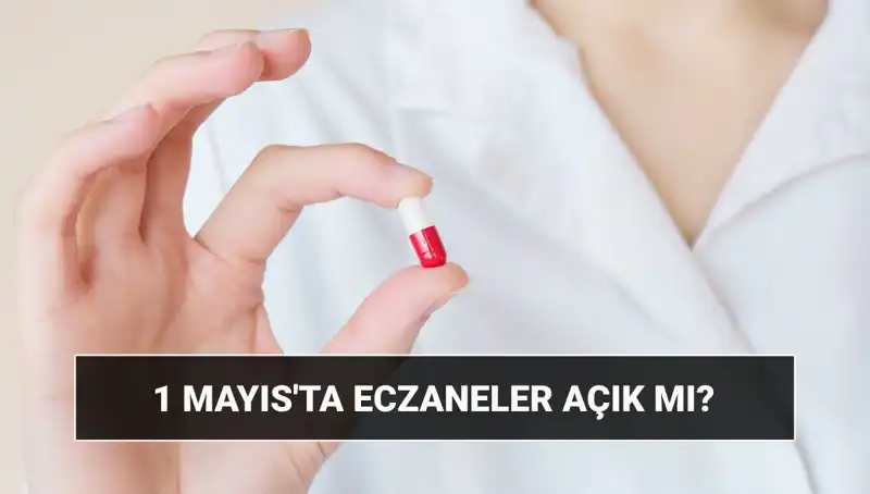 1 Mayıs İşçi Bayramı’nda Eczaneler Kapalı mı, Açık mı? Tüm Detaylar Burada!