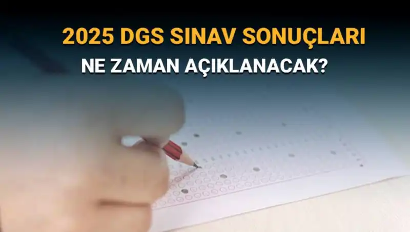 DGS 2025 Sınav Sonuçlarının Açıklanacağı Tarih Ve Tüm Detaylar