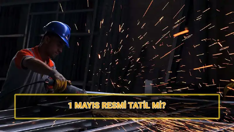 1 Mayıs İşçi Bayramı: Resmi Tatil mi, Yarım Gün mü? Her Şey Burada!