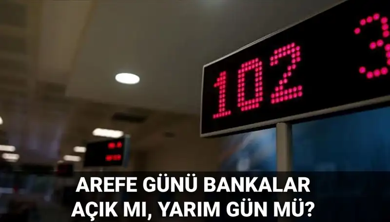 5 Haziran Arefe Günü Banka Çalışma Saatleri Açık mı, Yarım Gün Mü?