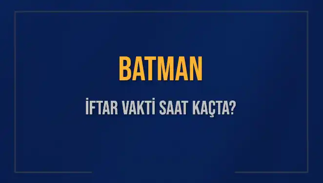 Batman İftar Vakti: 2025'te Akşam Ezanı Saati Nedir?