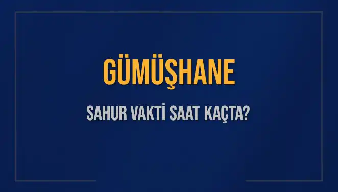 Gümüşhane'de Ramazan 2025: Sahur Vakitleri ve İmsak Saatleri Hakkında Bilgi