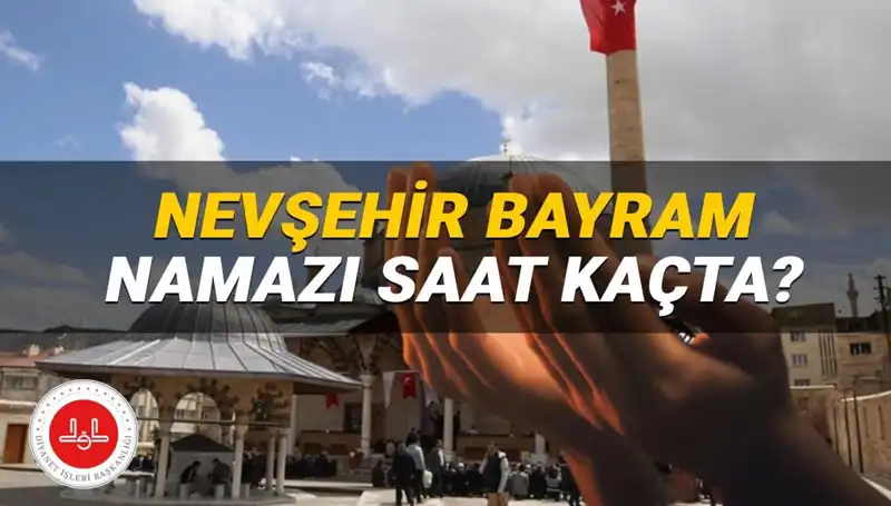 2025'te Nevşehir'de Bayram Namazı Saatleri: İşte Tüm Detaylar!