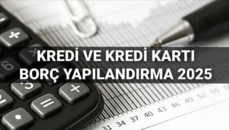 2025 Kredi ve Kredi Kartı Borcu Yapılandırma: BDDK’dan Yeni Fırsatlar