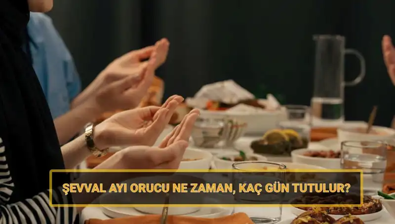 Şevval Orucu Nedir? 2025'te Ne Zaman ve Kaç Gün Tutulacak?