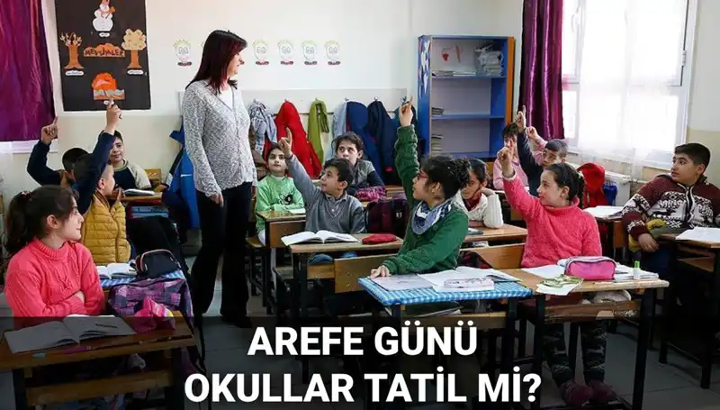 Arefe Günü Tatil mi? 5 Haziran Okulların Tatil Durumu Nedir?