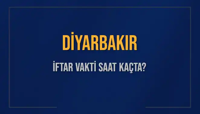 Diyarbakır İftar Vakti: 4 Mart 2025'te İftar Saati Nedir?
