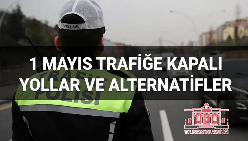 1 Mayıs’ta İstanbul’da Hangi Yollar Trafiğe Kapalı?
