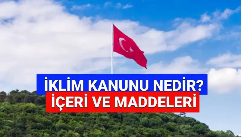 İklim Kanunu 2025: Türkiye'nin Çevresel Geleceği İçin Yenilikler