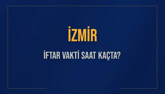 İzmir İftar Vakti: 2025 Yılı İçin İhtiyacınız Olan Her Şey
