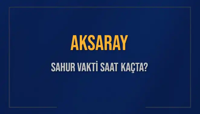 Aksaray’da Sahur Vakti: Merak Edilen Tüm Detaylar!