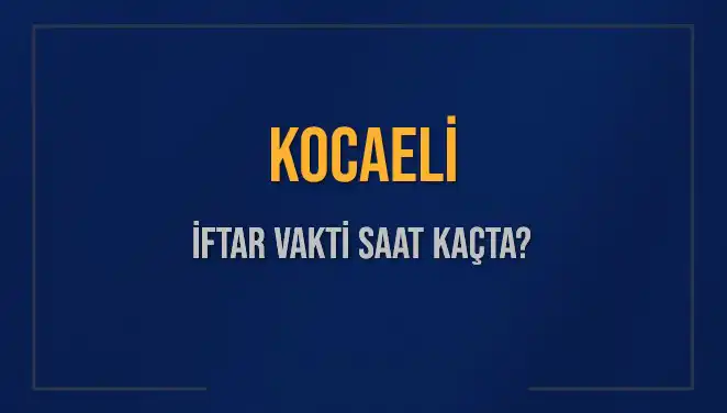 Kocaeli'de İftar Vakti: 4 Mart 2025 İçin Saat Kaçta Okunuyor?