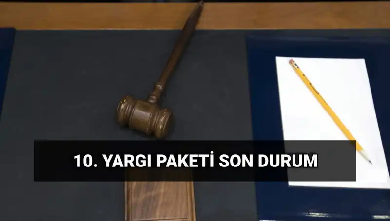 2025'te Yürürlüğe Girecek 10. Yargı Paketi: Neler Değişecek?