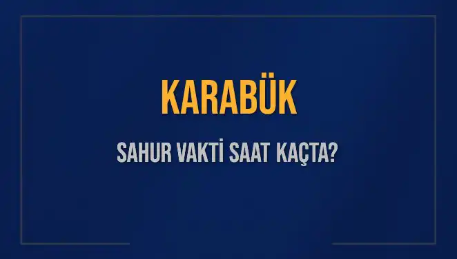 Karabük'te Sahur Vakti: 2025'te İmsak Saatleri ve Detaylar