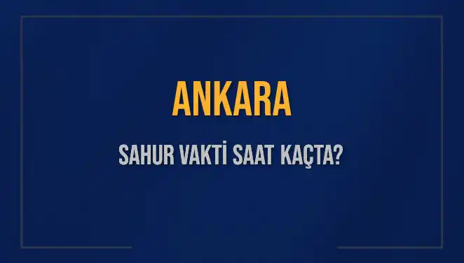 Ankara'da 2025 Sahur Vakti Ne Zaman? İşte Detaylar!